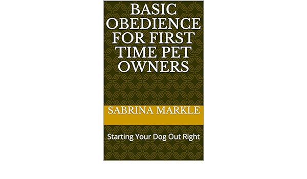 Basic Obedience For First Time Pet Owners: Starting Your Dog Out Right