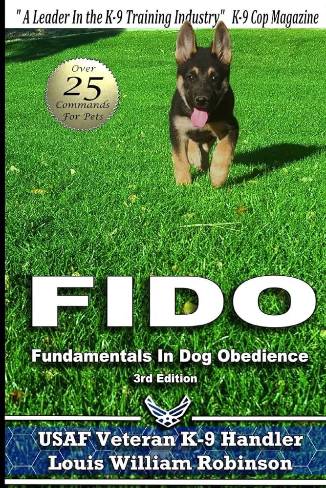 FIDO Fundamentals In Dog Obedience: USAF K-9 Handler Training Guide for Pet dogs